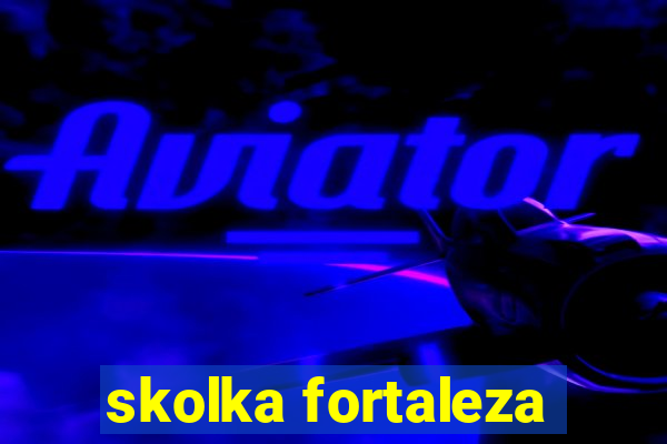 skolka fortaleza